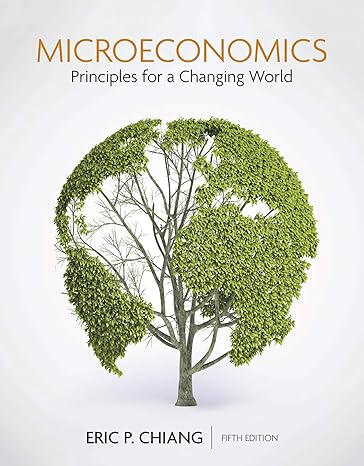 Test Bank for Microeconomics Principles for a Changing World 5th Edition by Eric Chiang