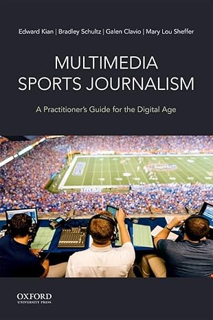 Test Bank for Multimedia Sports Journalism A Practitioners Guide for the Digital Age 1st Edition by Dr. Edward Kian