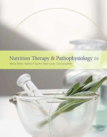 Test Bank for Nelms 2e Nutrition Therapy and Pathophysiology 2e