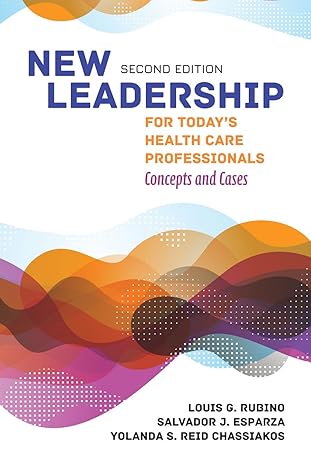 Test Bank for New Leadership for Todays Health Care Professionals 2nd Edition by Louis G. Rubino