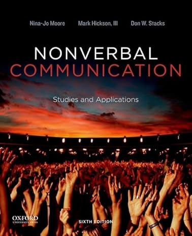 Test Bank for Nonverbal Communication Studies and Applications 6th Edition by Nina Jo Moore - Nonverbal Communication Studies and Applications by Nina Jo Moore