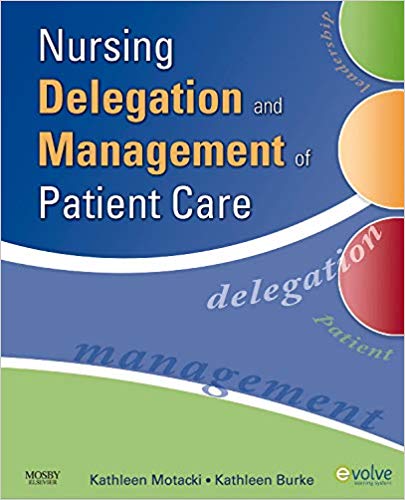 Test Bank for Nursing Delegation and Management of Patient Care 1st Edition by Kathleen Motacki RN MSN