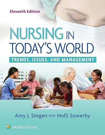 Test Bank for Nursing in Todays World Trends Issues and Management 11th Edition by Amy Stegen