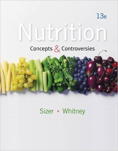 Test Bank for Nutrition Concepts and Controversies 13th Edition by Frances Sienkiewicz Sizer