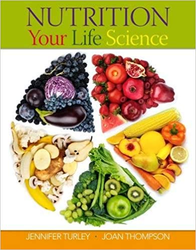 Test Bank for Nutrition Your Life Science 1st Edition by Jennifer Turley