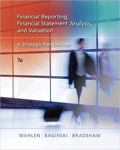 Test Bank for Financial Reporting Financial Statement Analysis and Valuation A Strategic Perspective 7th Edition by James M. Wahlen
