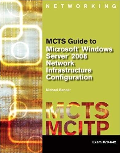 Test Bank for MCTS Guide to Microsoft Windows Server 2008 Network Infrastructure Configuration 1st Edition by Michael Bender