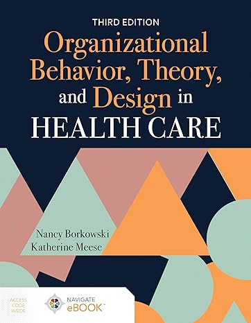 Test Bank for Organizational Behavior Theory and Design in Health Care 3rd Edition by Nancy Borkowski