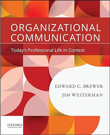Test Bank for Organizational Communication Todays Professional Life in Context 1st Edition by Edward C. Brewer