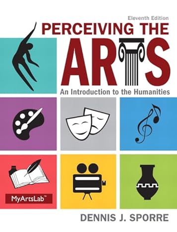 Test Bank for Perceiving the Arts An Introduction to the Humanities 11th Edition by Dennis J. Sporre