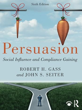Test Bank for Persuasion Social Influence and Compliance Gaining 6th Edition by Robert H Gass