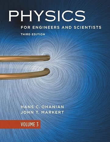 Test Bank for Physics for Engineers and Scientists 3rd Edition Volume 3 Edition by Hans C. Ohanian
