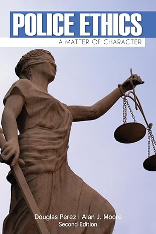 Test Bank for Police Ethics 2nd Edition by Douglas W. Perez