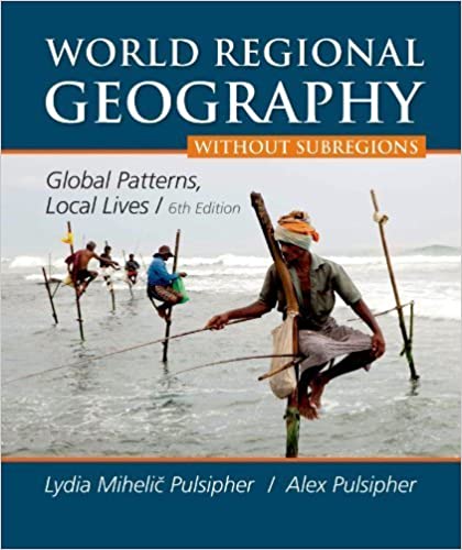Test Bank for World Regional Geography Without Subregions Global Patterns Local Lives 6th Edition by Pulsipher