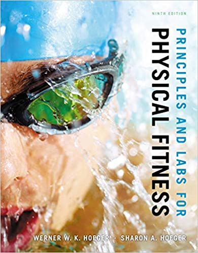 Test Bank for Principles and Labs for Physical Fitness 9th Edition by Wener W.K. Hoeger