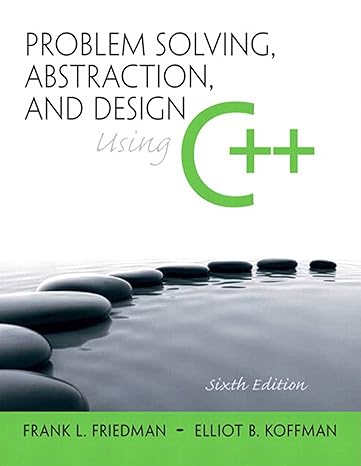 Test Bank for Problem Solving Abstraction and Design using C++ 6th Edition by Frank L. Friedman
