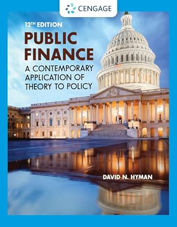 Test Bank for Public Finance A Contemporary Application of Theory to Policy 12th Edition by David N. Hyman