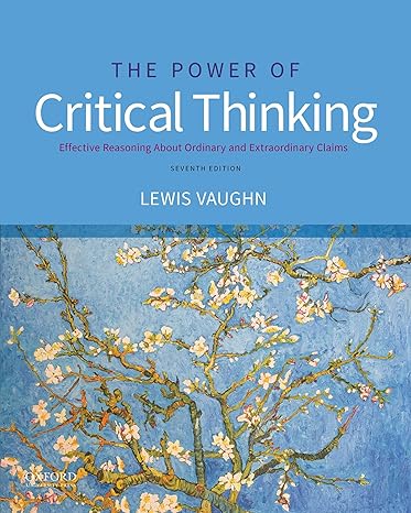 Test Bank for The Power of Critical Thinking Effective Reasoning about Ordinary and Extraordinary Claims 7th Edition by Lewis Vaughn