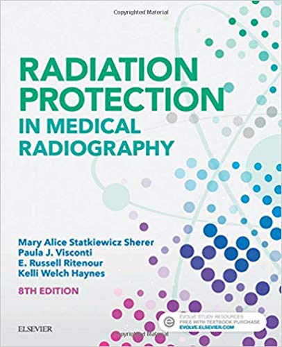Test Bank for Radiation Protection in Medical Radiography 8th Edition by Statkiewicz Sherer
