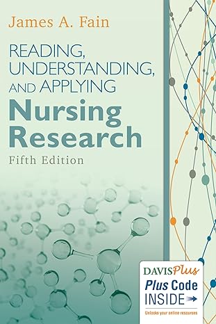 Test Bank for READING, UNDERSTANDING, AND APPLYING NURSING RESEARCH, 5th Edition James A. Fain
