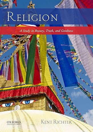 Test Bank for Religion A Study in Beauty Truth and Goodness 1st Edition by Kent Richter
