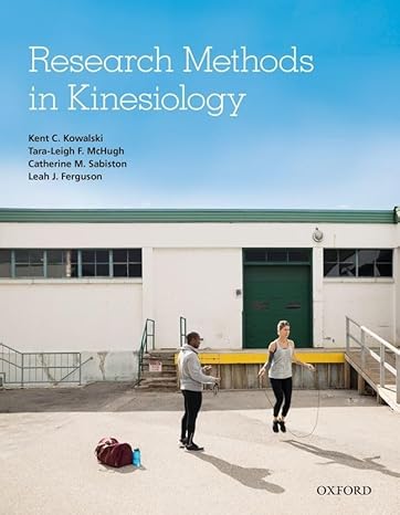 Test Bank for Research Methods in Kinesiology 1st Edition by Kent C. Kowalski