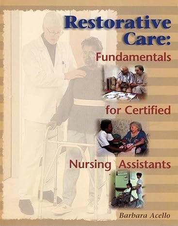 Test Bank for Restorative Care Fundamentals for the Certified Nursing Assistant 1st Edition by Barbara Acello