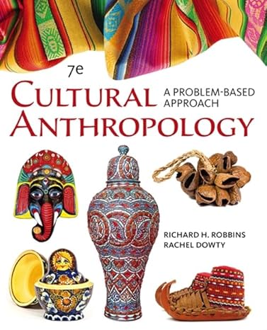 Test Bank for Robbins 7e Cultural Anthropology A Problem Based Approach 7e