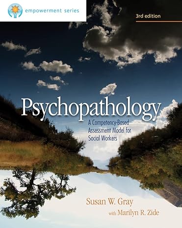 Test Bank for Empowerment Series Psychopathology A Competency Based Assessment Model for Social Workers 3rd Edition by Susan W. Gray