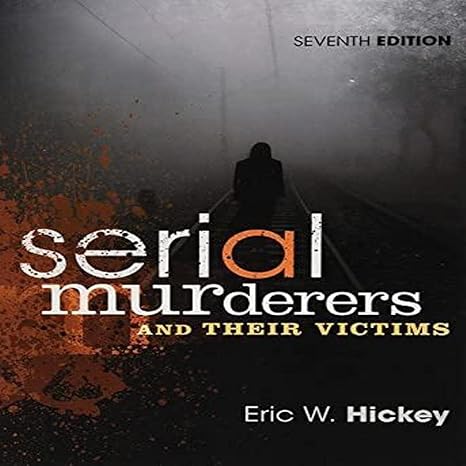 Test Bank for Serial Murderers and Their Victims 7th Edition by Eric W. Hickey