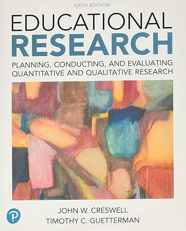 Test Bank for Educational Research Planning, Conducting, and Evaluating Quantitative and Qualitative Research 6th EDition by John W. Creswell