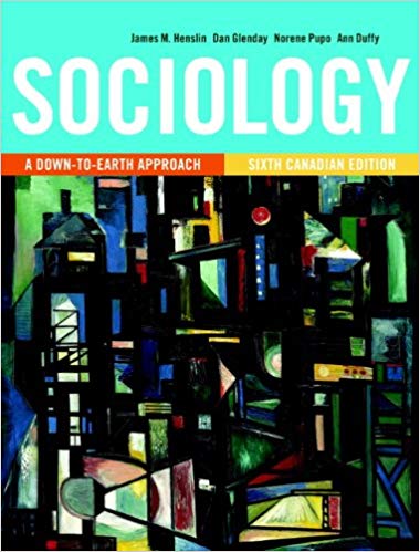 Test Bank for Sociology A Down to Earth Approach Canadian Edition 6th Edition by James M. Henslin