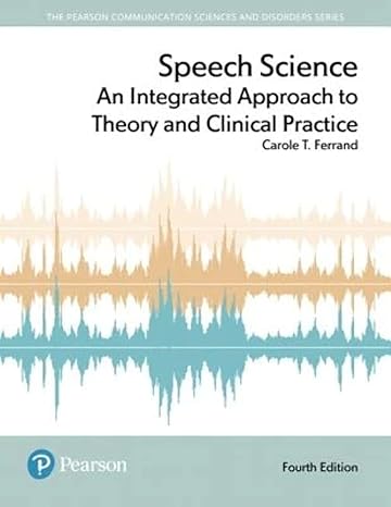 Test Bank for Speech Science An Integrated Approach to Theory and Clinical Practice 4th Edition by Carole T. Ferrand