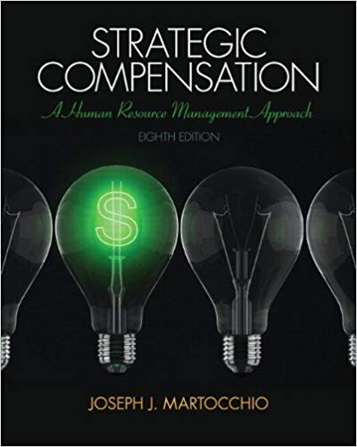 Test Bank for Strategic Compensation A Human Resource Management Approach 8th Edition by Joseph J. Martocchio