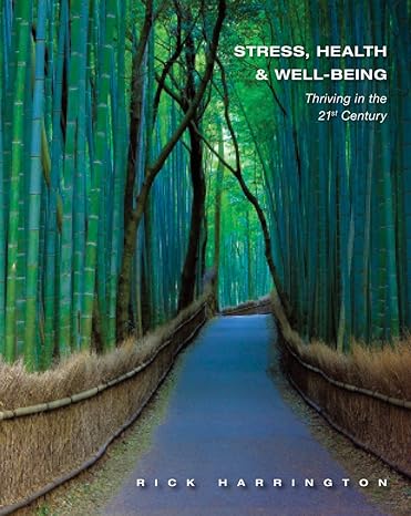 Test Bank for Stress Health and Well Being Thriving in the 21st Century 1st Edition by Rick Harrington