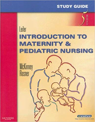 Test Bank for Study Guide for Introduction to Maternity and Pediatric Nursing 5th Edition by Gloria Leifer
