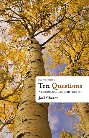 Test Bank for Ten Questions A Sociological Perspective 8th Edition by Joel M. Charon