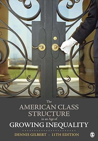 Test Bank for The American Class Structure in an Age of Growing Inequality 11th Edition by Dennis Gilbert