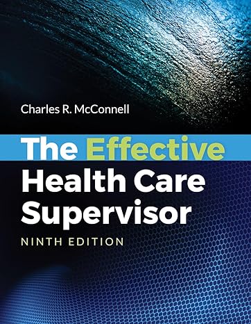Test Bank for The Effective Health Care Supervisor 9th Edition by Charles R. McConnell