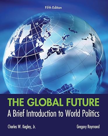Test Bank for The Global Future A Brief Introduction to World Politics 5th Edition by Charles W. Kegley