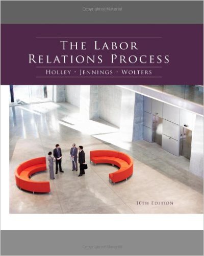 Test Bank for The Labor Relations Process 10th Edition by WH Holley