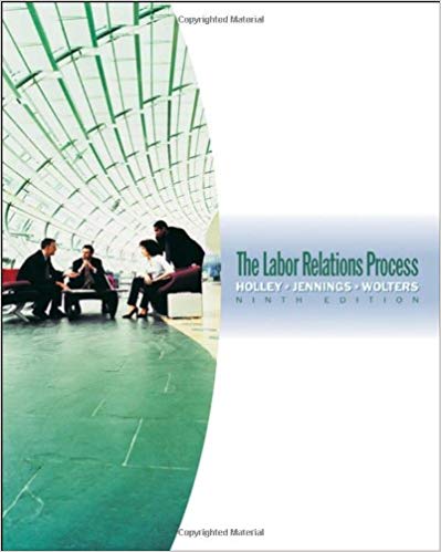 Test Bank for The Labor Relations Process 9th Edition by William H. Holley