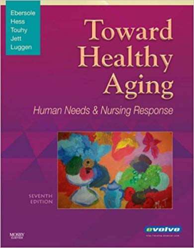 Test Bank for Toward Healthy Aging Human Needs and Nursing Response 7th Edition by Priscilla Ebersole