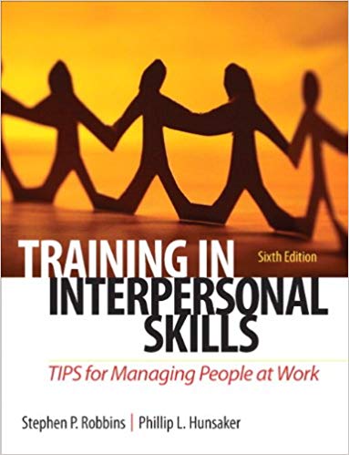 Test Bank for Training in Interpersonal Skills TIPS for Managing People at Work 6th Edition by Stephen P. Robbins
