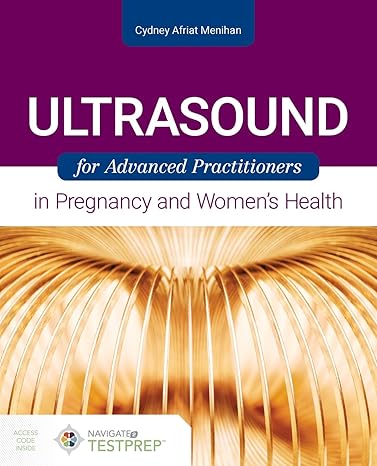 Test Bank for Ultrasound for Advanced Practitioners in Pregnancy and Womens Health 1st Edition by Cydney Afriat Menihan