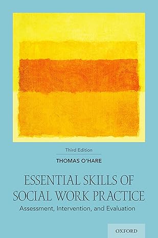 Test Bank for Essential Skills of Social Work Practice Assessment Intervention and Evaluation 3rd Edition by Thomas OHare