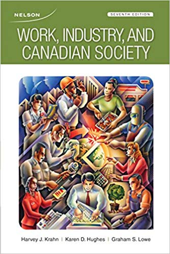 Test Bank for Work Industry and Canadian Society 7th Edition by Harvey Krahn