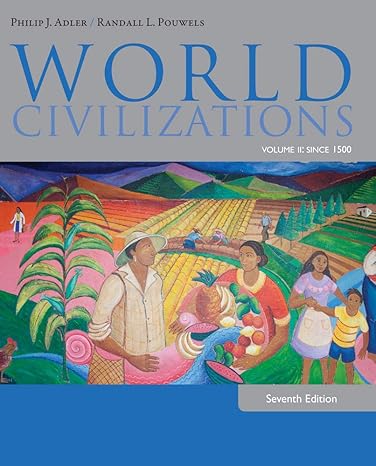 Test Bank for World Civilizations Volume II Since 1500 7th Edition by Philip J. Adler