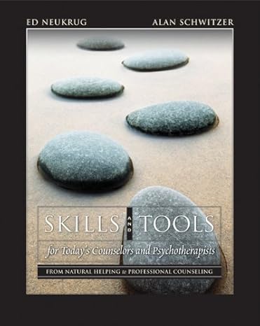Test Bank for Skills and Tools for Todays Counselors and Psychotherapists From Natural Helping to Professional Counseling (with DVD) 1st Edition by Edward S. Neukrug