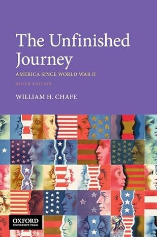 Unfinished Journey 9e | Solution Bank Chafe - The Unfinished Journey America Since World War II by William H. Chafe